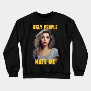 Ugly people hate me Crewneck Sweatshirt